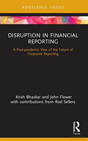 Disruption in Financial Reporting: A Post-pandemic View of the Future of Corporate Reporting (Disruptions in Financial Reporting and Auditing) - Krish Bhaskar [KSIĄŻKA]