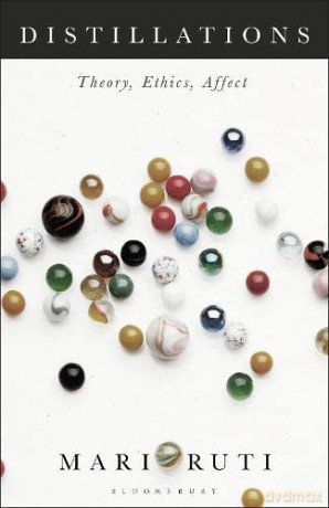 Distillations: Theory, Ethics, Affect - Mari Ruti [KSIĄŻKA]