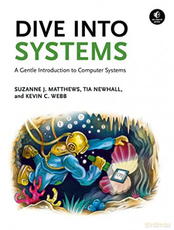 Dive Into Systems: A Gentle Introduction to Computer Systems - Suzanne J Matthews [KSIĄŻKA]