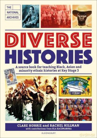 Diverse Histories: A source book for teaching Black, Asian and minority ethnic histories at Key Stage 3, in association with The National Archives - Clare Horrie [KSIĄŻKA]