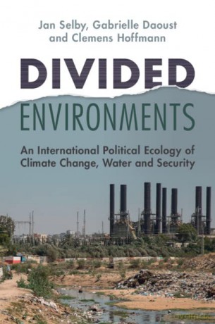 Divided Environments: An International Political Ecology of Climate Change, Water and Security - Jan Selby [KSIĄŻKA]