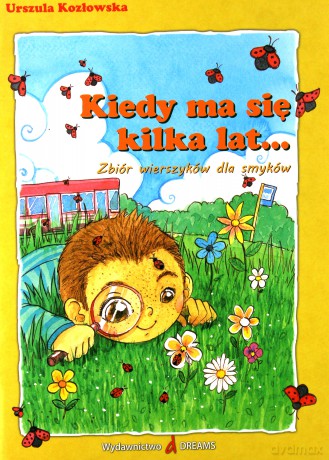 Kiedy ma się kilka lat... Zbiór wierszyków dla smyków - Urszula Kozłowska [KSIĄŻKA]