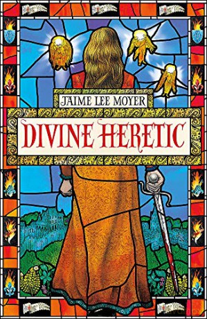 Divine Heretic: a breath-taking re-imagining of the Joan of Arc story by an award-winning author - Jaime Lee Moyer [KSIĄŻKA]