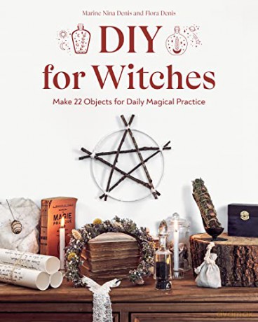 DIY for Witches: Make 22 objects for daily magical practice - Marine Nina Denis [KSIĄŻKA]