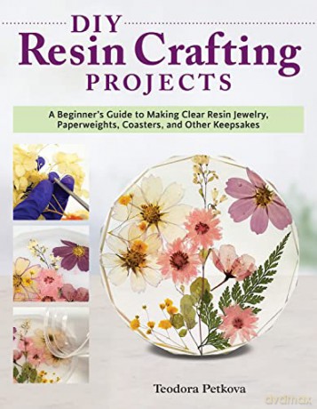 DIY Resin Crafting Projects: A Beginner's Guide to Making Clear Resin Jewelry, Paperweights, Coasters, and Other Keepsakes (Fox Chapel Publishing) Preserve Flowers, Feathers, Shells, Bugs, and More - ArtResin [KSIĄŻKA]
