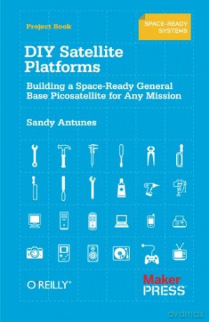 DIY Satellite Platforms: Building a Space-Ready General Base Picosatellite for Any Mission - Sandy Antunes [KSIĄŻKA]