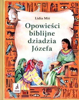 Opowieści biblijne dziadzia Józefa - Lidia Miś [KSIĄŻKA]