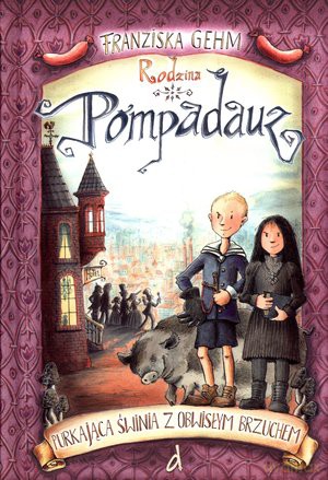 Rodzina Pompadauz. Purkająca świnia z obwisłym brzuchem - Franziska Gehm [KSIĄŻKA]