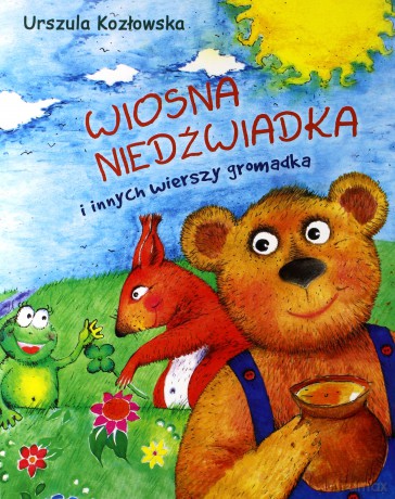 Wiosna niedźwiadka i innych wierszy gromadka - Urszula Kozłowska [KSIĄŻKA]