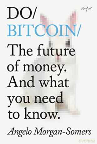 Do Bitcoin: The future of money. And what you need to know - Angelo Morgan-Somers [KSIĄŻKA]