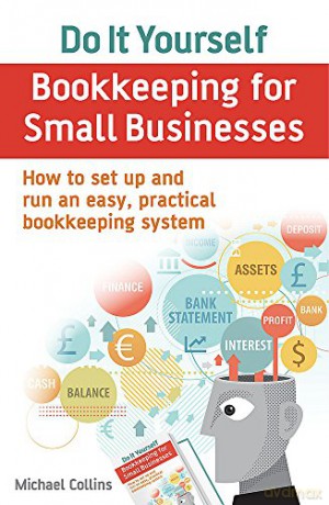 Do It Yourself BookKeeping for Small Businesses: How to set up and run an easy, practical bookkeeping system - Michael Collins [KSIĄŻKA]