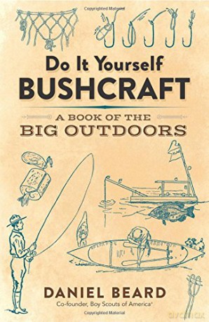 Do It Yourself Bushcraft: A Book of the Big Outdoors - Daniel Beard [KSIĄŻKA]