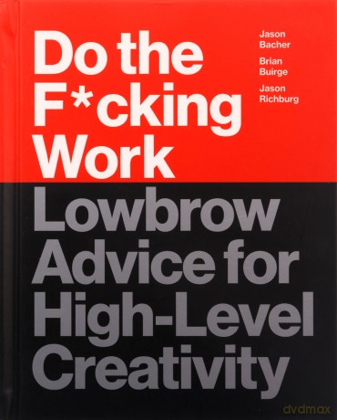 Do the F*cking Work: Lowbrow Advice for High-Level Creativity - Brian Buirge [KSIĄŻKA]
