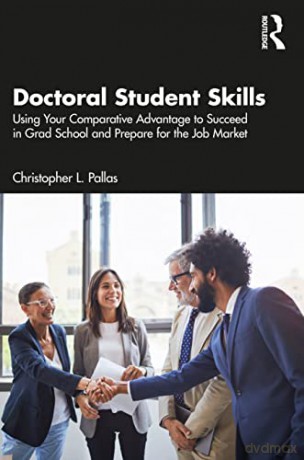 Doctoral Student Skills: Using Your Comparative Advantage to Succeed in Grad School and Prepare for the Job Market - Christopher L. Pallas [KSIĄŻKA]