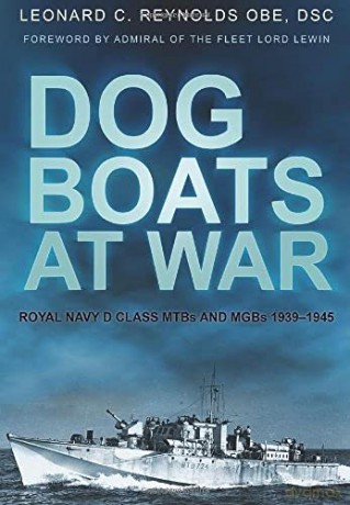 Dog Boats at War: Royal Navy D Class Mtbs And Mgbs 1939-1945 - Leonard C Reynolds [KSIĄŻKA]