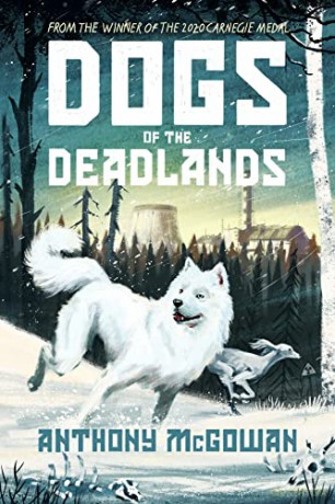 Dogs of the Deadlands: THE TIMES CHILDREN'S BOOK OF THE WEEK - Anthony McGowan [KSIĄŻKA]
