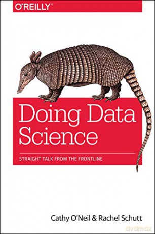 Doing Data Science: Straight Talk from the Frontline - Cathy O'Neil [KSIĄŻKA]