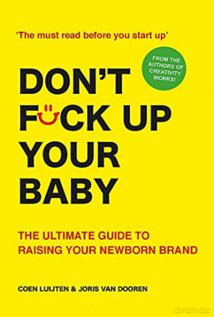 Don't Fck Up Your Baby: The Ultimate Guide to Raising Your Newborn Brand - Coen Luijten [KSIĄŻKA]