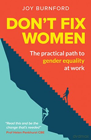 Don't Fix Women: The practical path to gender equality at work - Joy Burnford [KSIĄŻKA]