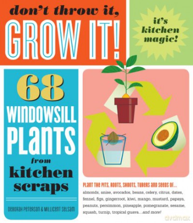 Don'T Throw It, Grow It!: 68 Windowsill Plants From Kitchen Scraps - Deborah Peterson [KSIĄŻKA]