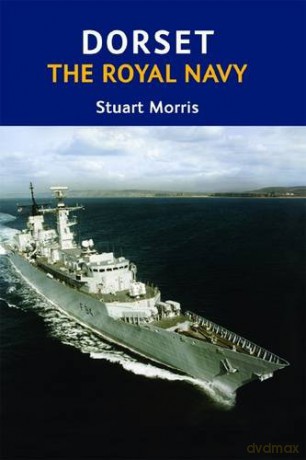 Dorset, The Royal Navy - Stuart Morris [KSIĄŻKA]