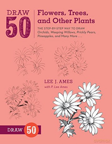 Draw 50 Flowers, Trees, and Other Plants: The Step-by-Step Way to Draw Orchids, Weeping Willows, Prickly Pears, Pineapples, and Many More... - Lee J. Ames [KSIĄŻKA]
