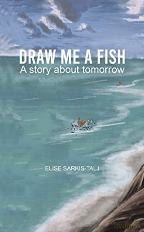 Draw Me a Fish: A story about tomorrow - Elise Sarkis-Talj [KSIĄŻKA]