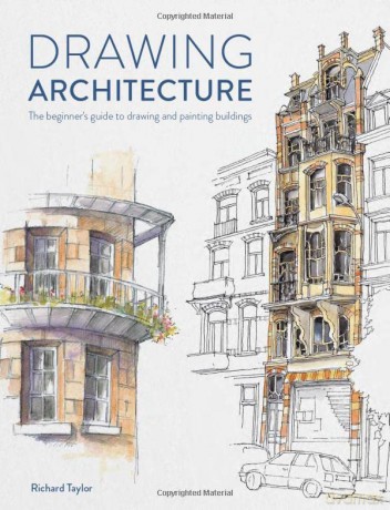 Drawing Architecture: The beginner's guide to drawing and painting buildings - Richard Taylor [KSIĄŻKA]