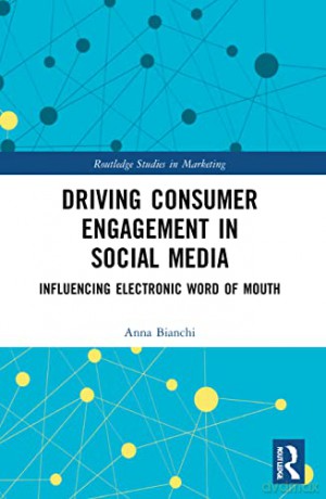 Driving Consumer Engagement in Social Media: Influencing Electronic Word of Mouth (Routledge Studies in Marketing) - Anna Bianchi [KSIĄŻKA]