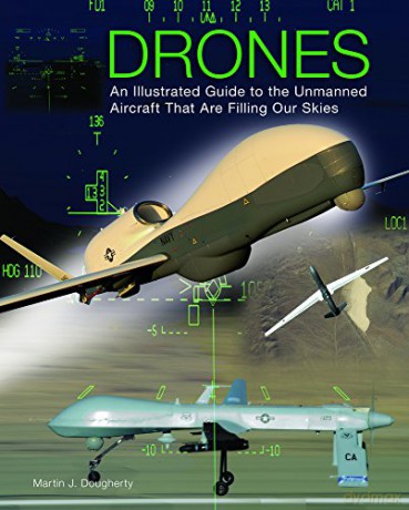 Drones: An Illustrated Guide to the Unmanned Aircraft That Are Filling Our Skies - Martin J. Dougherty [KSIĄŻKA]