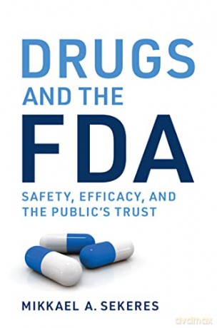 Drugs and the FDA: Safety, Efficacy, and the Public's Trust - Mikkael A. Sekeres [KSIĄŻKA]