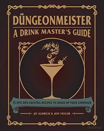 Düngeonmeister: 75 Epic RPG Cocktail Recipes to Shake Up Your Campaign (The Ultimate RPG Guide Series) - Jef Aldrich [KSIĄŻKA]