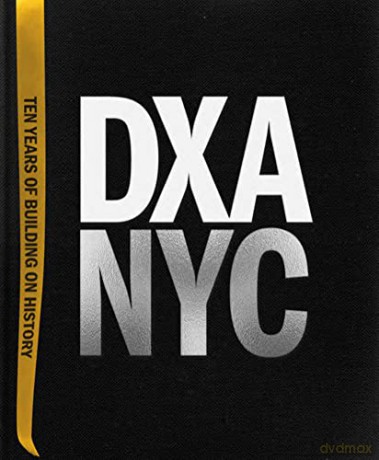 DXA NYC: Ten Years of Building on History - Jordan Rogove [KSIĄŻKA]