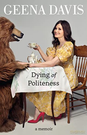 Dying of Politeness: A Memoir - Geena Davis [KSIĄŻKA]