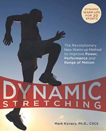 Dynamic Stretching: The Revolutionary New Warm-up Method to Improve Power, Performance and Range of Motion - Mark Kovacs [KSIĄŻKA]