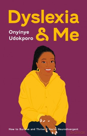 Dyslexia and Me: How to Survive and Thrive if You're Neurodivergent - Onyinye Udokporo [KSIĄŻKA]