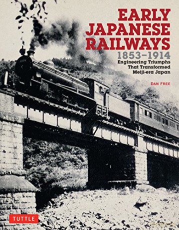Early Japanese Railways 1853-1914: Engineering Triumphs That Transformed Meiji-Era Japan - Dan Free [KSIĄŻKA]