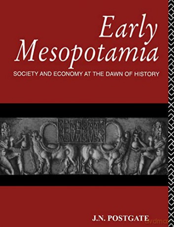 Early Mesopotamia: Society and Economy at the Dawn of History - Nicholas Postgate [KSIĄŻKA]