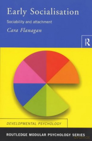 Early Socialisation: Sociability and Attachment (Routledge Modular Psychology) - Cara Flanagan [KSIĄŻKA]