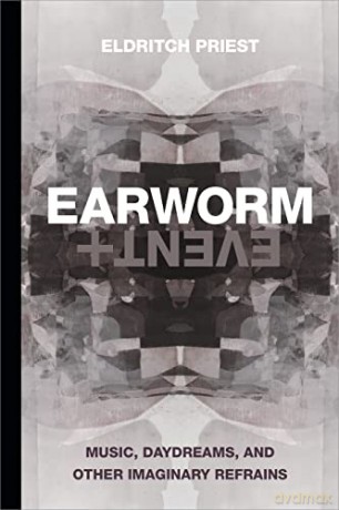 Earworm and Event: Music, Daydreams, and Other Imaginary Refrains (Thought in the Act) - Eldritch Priest [KSIĄŻKA]