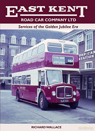 East Kent Road Car Company Ltd: Services of the Golden Jubilee Era - Richard Wallace [KSIĄŻKA]