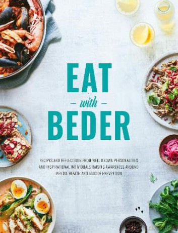Eat With Beder: Recipes and reflections from well known personalities and inspirational individuals raising awareness around mental health and suicide prevention. - Razzak Mirjan [KSIĄŻKA]