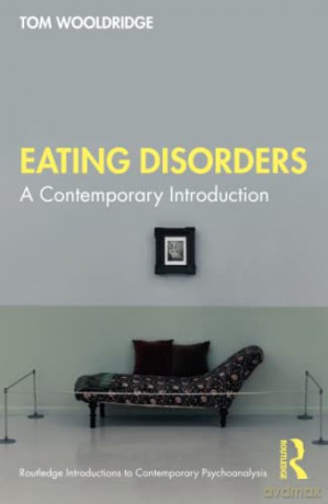 Eating Disorders: A Contemporary Introduction (Routledge Introductions to Contemporary Psychoanalysis) - Tom Wooldridge [KSIĄŻKA]