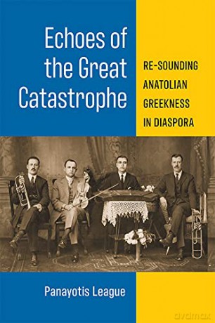 Echoes of the Great Catastrophe: Re-Sounding Anatolian Greekness in Diaspora (Musics in Motion) - Panayotis F. League [KSIĄŻKA]
