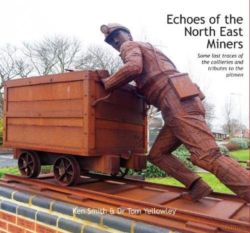 Echoes of the North East Miners: Some last traces of the collieries and tributes to the pitmen - Ken Smith [KSIĄŻKA]