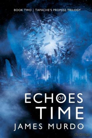 Echoes of Time: 2 (Tapache's Promise Trilogy) - James Murdo [KSIĄŻKA]
