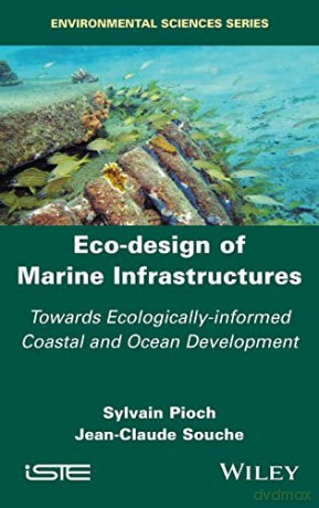 Eco-design of Marine Infrastructures: Towards Ecologically-informed Coastal and Ocean Development - Sylvain Pioch [KSIĄŻKA]