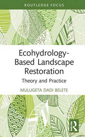 Ecohydrology-Based Landscape Restoration: Theory and Practice (Routledge Focus on Environment and Sustainability) - Mulugeta Dadi Belete [KSIĄŻKA]