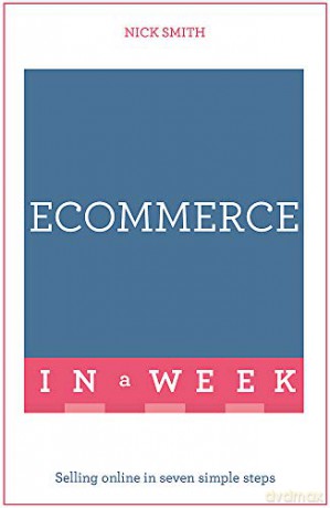 eCommerce In A Week: Selling Online In Seven Simple Steps - Nick Smith [KSIĄŻKA]