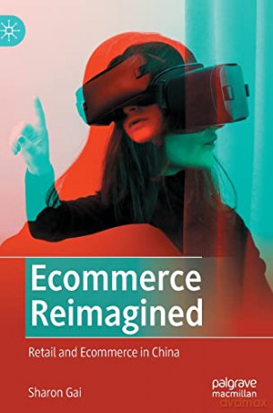 Ecommerce Reimagined: Retail and Ecommerce in China - Sharon Gai [KSIĄŻKA]
